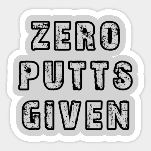 Funny Golf Shirt Zero Putts Given Funny Golf Gifts Sticker